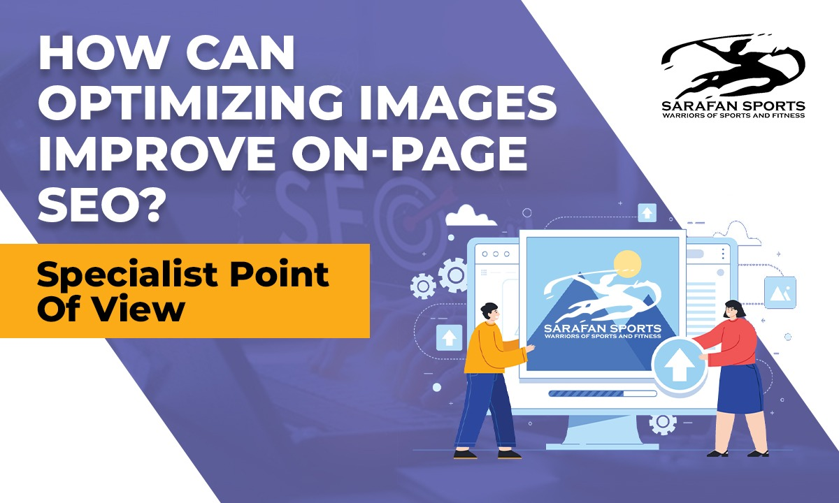 How Can Optimizing Images Improve On-Page SEO? Specialist Point Of View